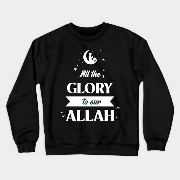 RAMADAN-2022ALL THE GLORY TO OUR ALLAH Crewneck Sweatshirt by 9TO9IMALL